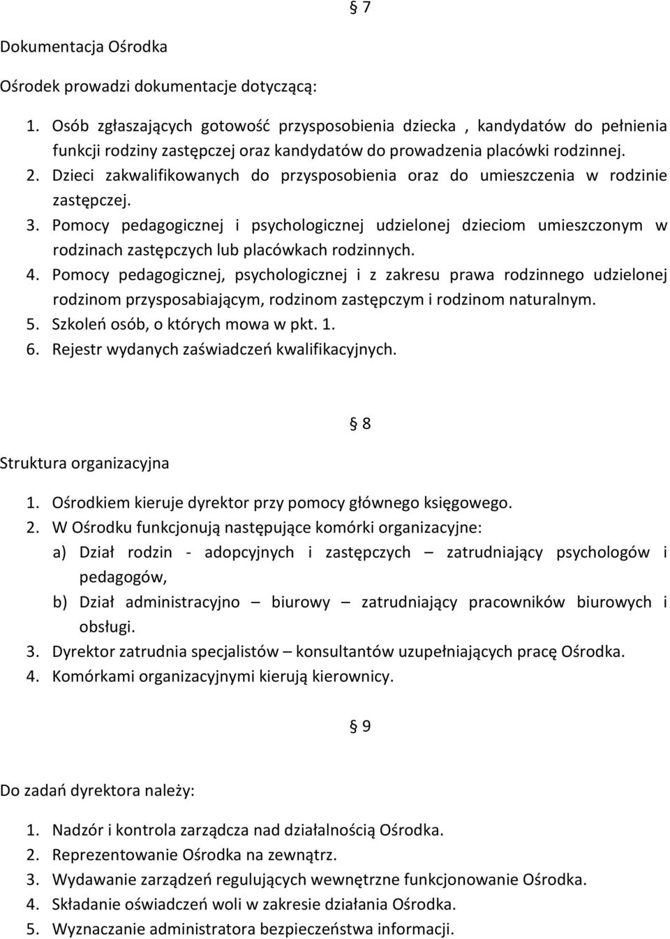 Dzieci zakwalifikowanych do przysposobienia oraz do umieszczenia w rodzinie zastępczej. 3.