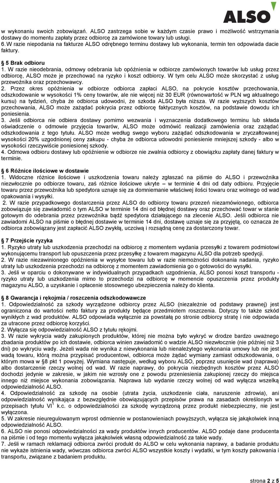 W razie nieodebrania, odmowy odebrania lub opóźnienia w odbiorze zamówionych towarów lub usług przez odbiorcę, ALSO może je przechować na ryzyko i koszt odbiorcy.