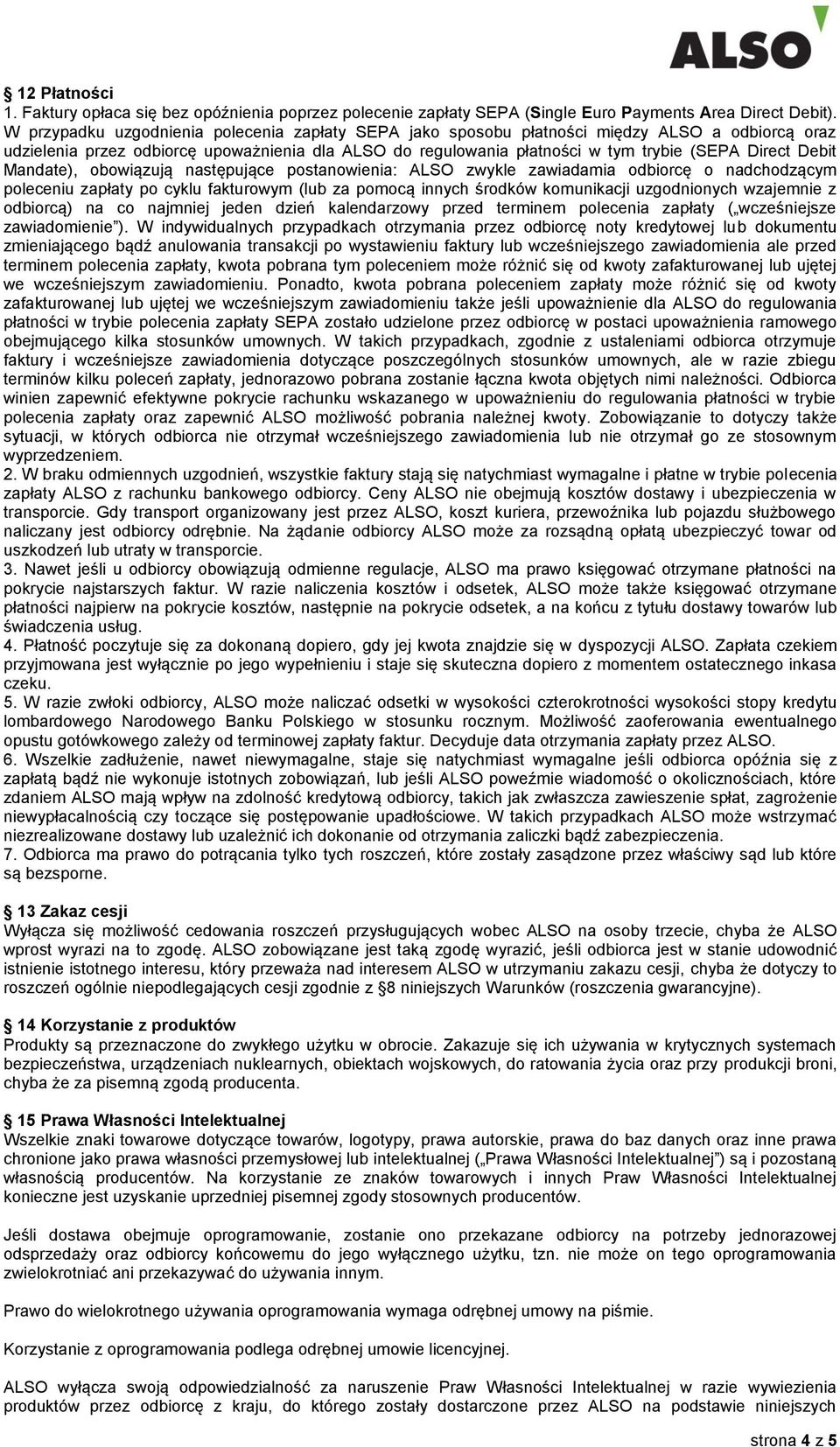 Debit Mandate), obowiązują następujące postanowienia: ALSO zwykle zawiadamia odbiorcę o nadchodzącym poleceniu zapłaty po cyklu fakturowym (lub za pomocą innych środków komunikacji uzgodnionych