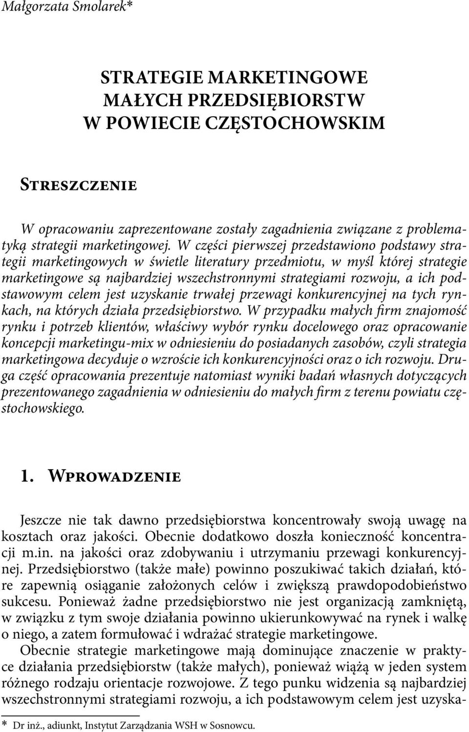 W części pierwszej przedstawiono podstawy strategii marketingowych w świetle literatury przedmiotu, w myśl której strategie marketingowe są najbardziej wszechstronnymi strategiami rozwoju, a ich