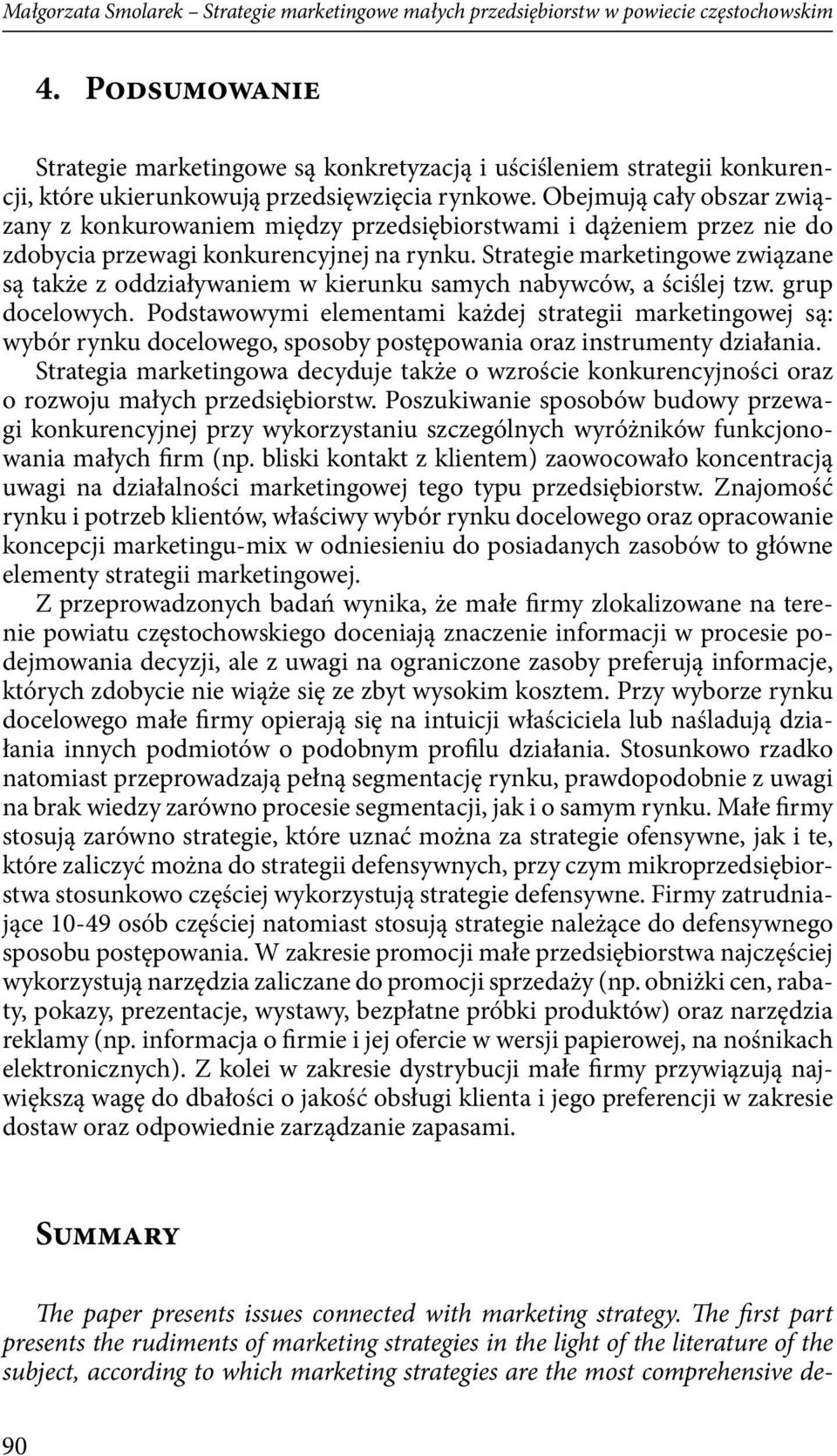 Obejmują cały obszar związany z konkurowaniem między przedsiębiorstwami i dążeniem przez nie do zdobycia przewagi konkurencyjnej na rynku.