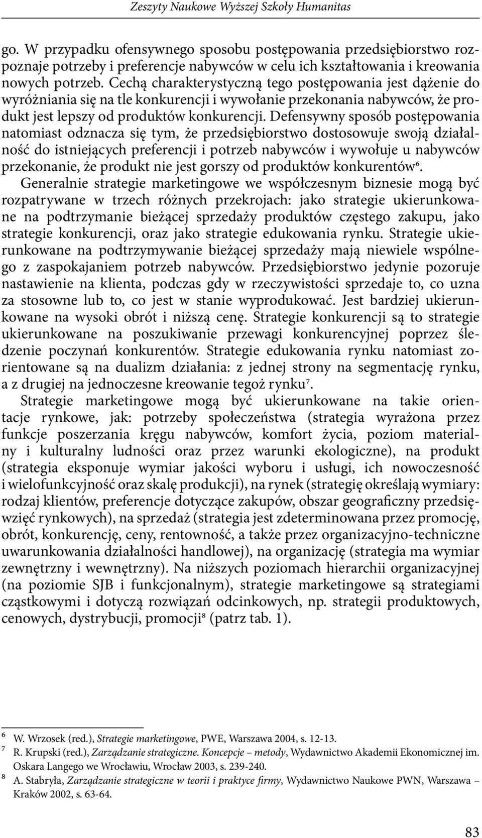 Cechą charakterystyczną tego postępowania jest dążenie do wyróżniania się na tle konkurencji i wywołanie przekonania nabywców, że produkt jest lepszy od produktów konkurencji.