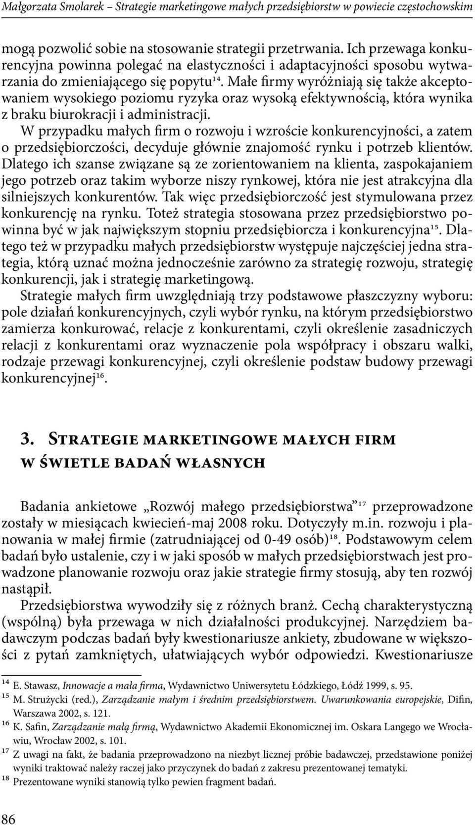 Małe firmy wyróżniają się także akceptowaniem wysokiego poziomu ryzyka oraz wysoką efektywnością, która wynika z braku biurokracji i administracji.