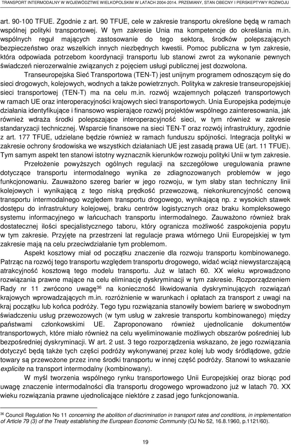 Pomoc publiczna w tym zakresie, która odpowiada potrzebom koordynacji transportu lub stanowi zwrot za wykonanie pewnych świadczeń nierozerwalnie związanych z pojęciem usługi publicznej jest dozwolona.