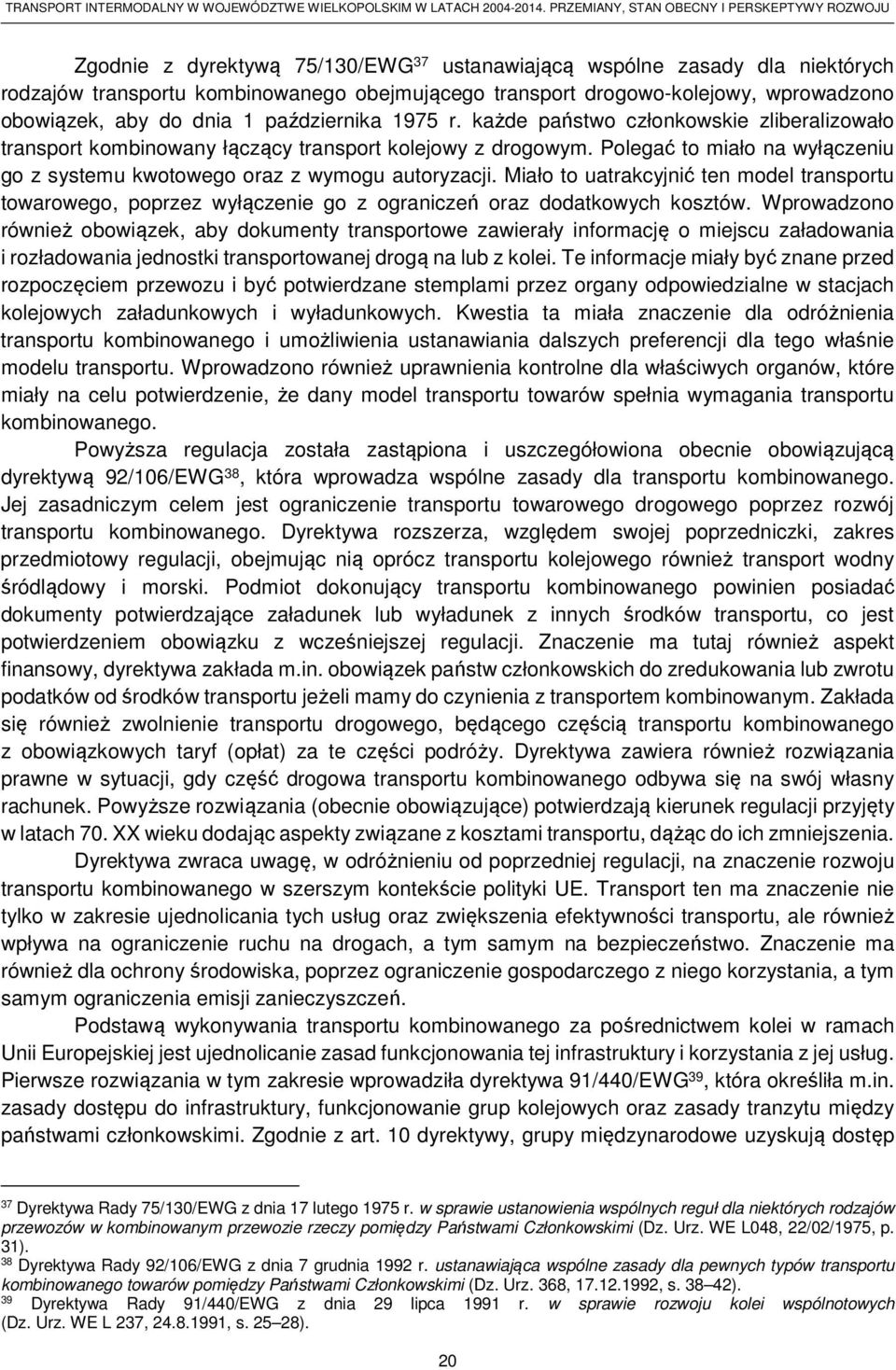 Polegać to miało na wyłączeniu go z systemu kwotowego oraz z wymogu autoryzacji. Miało to uatrakcyjnić ten model transportu towarowego, poprzez wyłączenie go z ograniczeń oraz dodatkowych kosztów.