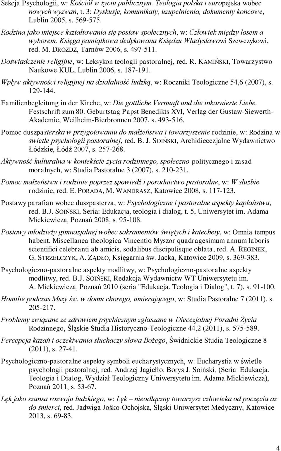 Doświadczenie religijne, w: Leksykon teologii pastoralnej, red. R. KAMIŃSKI, Towarzystwo Naukowe KUL, Lublin 2006, s. 187-191.