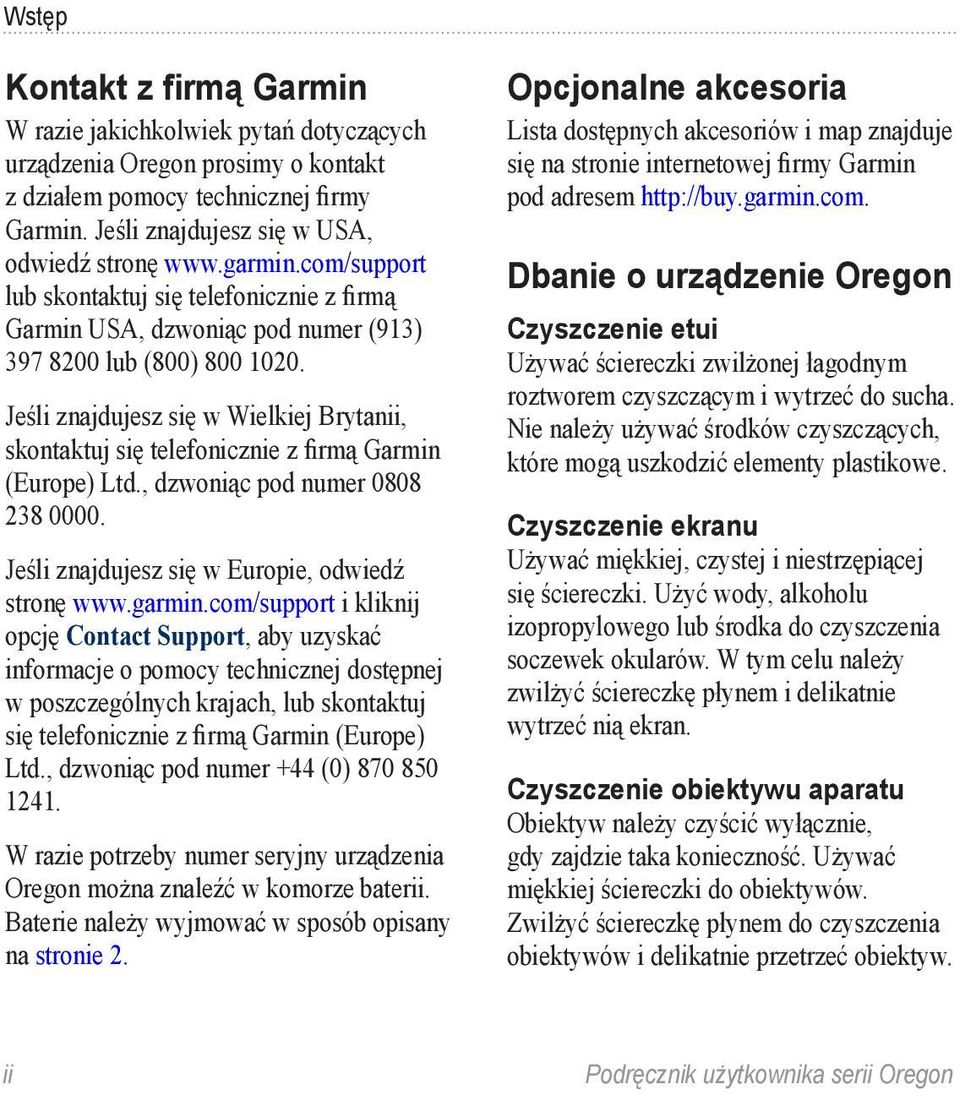 Jeśli znajdujesz się w Wielkiej Brytanii, skontaktuj się telefonicznie z firmą Garmin (Europe) Ltd., dzwoniąc pod numer 0808 238 0000. Jeśli znajdujesz się w Europie, odwiedź stronę www.garmin.