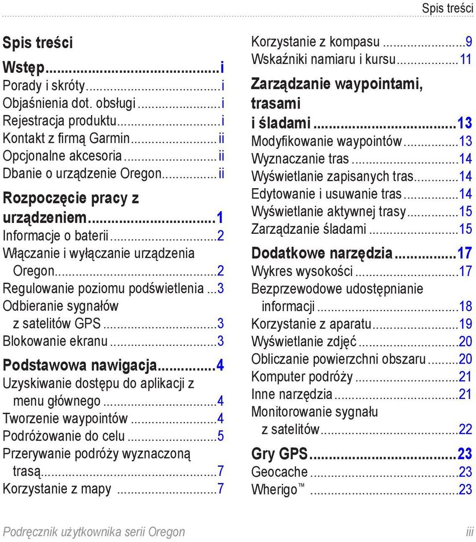 ..3 Blokowanie ekranu...3 Podstawowa nawigacja...4 Uzyskiwanie dostępu do aplikacji z menu głównego...4 Tworzenie waypointów...4 Podróżowanie do celu...5 Przerywanie podróży wyznaczoną trasą.