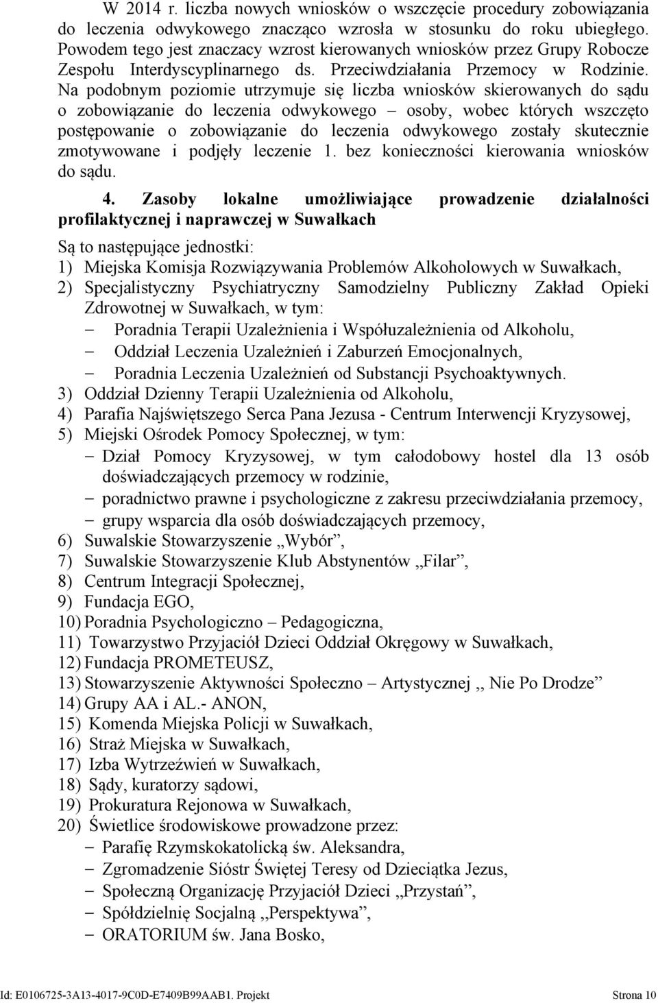 a podobnym poziomie utrzymuje się liczba wniosków skierowanych do sądu o zobowiązanie do leczenia odwykowego osoby, wobec których wszczęto postępowanie o zobowiązanie do leczenia odwykowego zostały