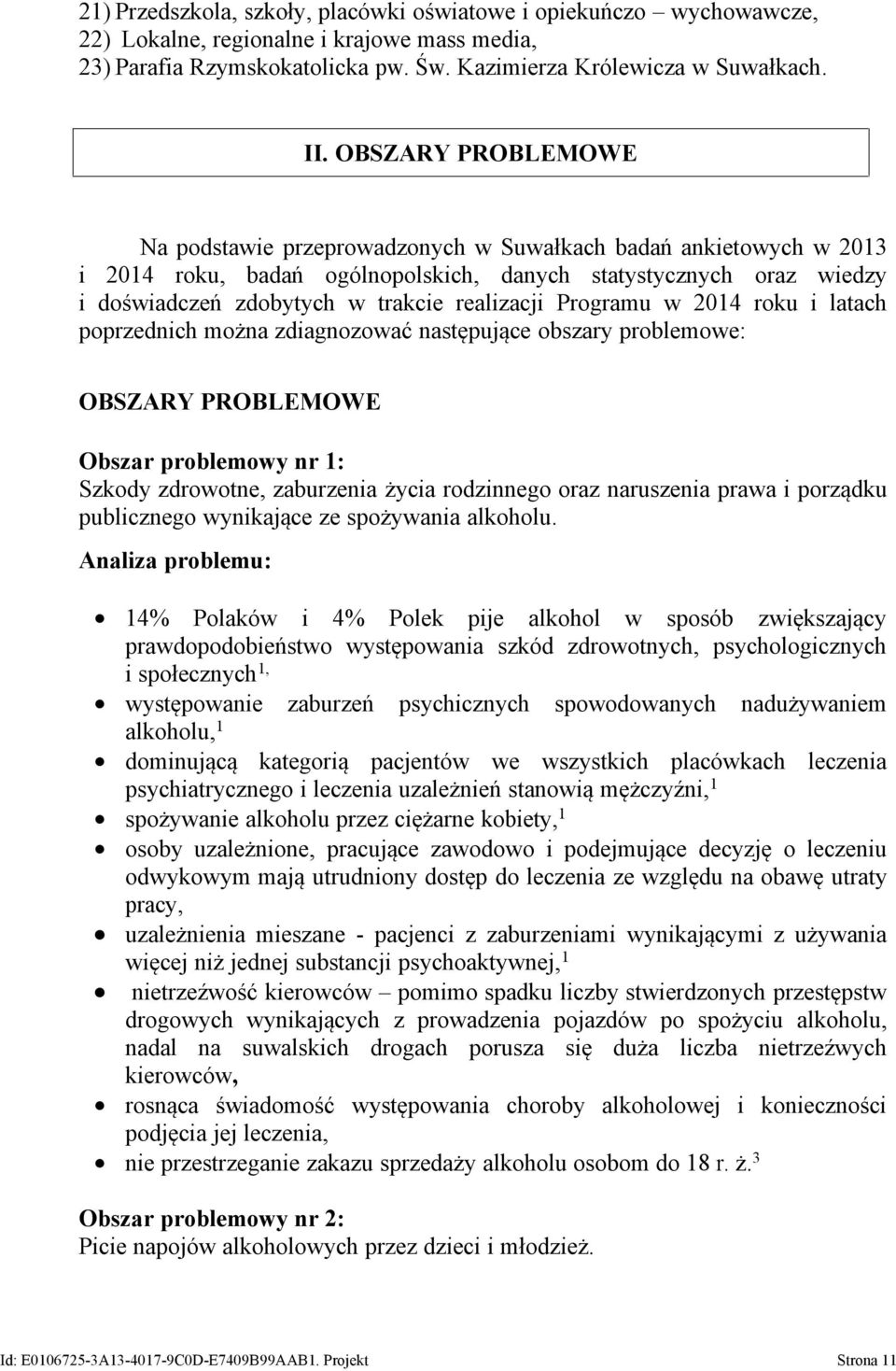 2014 roku i latach poprzednich można zdiagnozować następujące obszary problemowe: B BM bszar problemowy nr 1: zkody zdrowotne, zaburzenia życia rodzinnego oraz naruszenia prawa i porządku publicznego