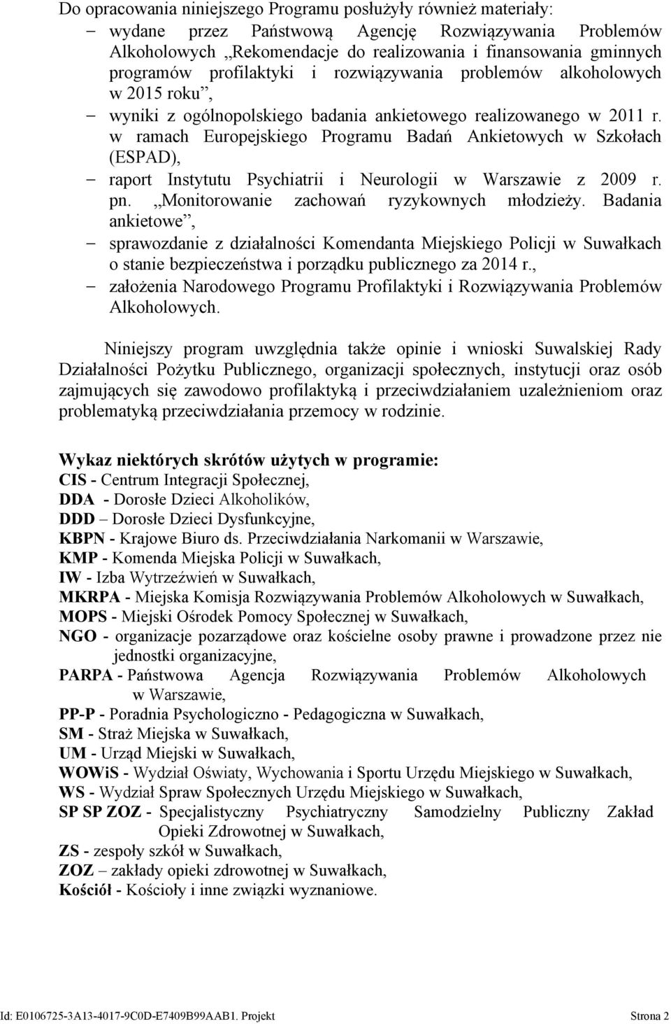 w ramach uropejskiego rogramu Badań nkietowych w zkołach (), - raport nstytutu sychiatrii i eurologii w arszawie z 2009 r. pn. Monitorowanie zachowań ryzykownych młodzieży.