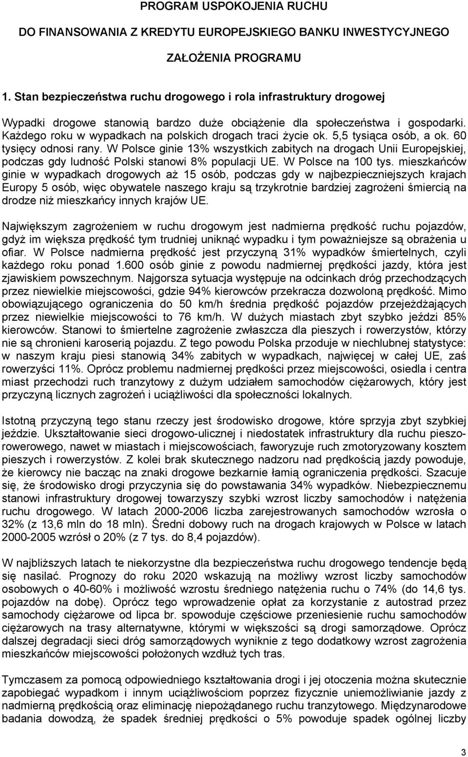 Każdego roku w wypadkach na polskich drogach traci życie ok. 5,5 tysiąca osób, a ok. 60 tysięcy odnosi rany.