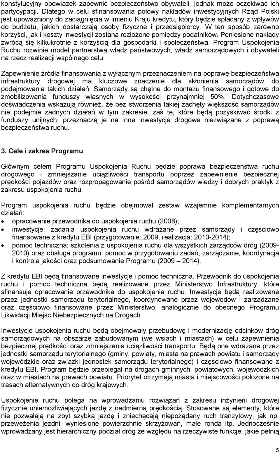 fizyczne i przedsiębiorcy. W ten sposób zarówno korzyści, jak i koszty inwestycji zostaną rozłożone pomiędzy podatników.