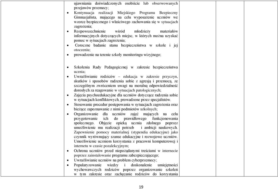 zagrożenia; Coroczne badanie stanu bezpieczeństwa w szkole i jej otoczeniu; prowadzenie na terenie szkoły monitoringu wizyjnego; Szkolenia Rady Pedagogicznej w zakresie bezpieczeństwa ucznia;