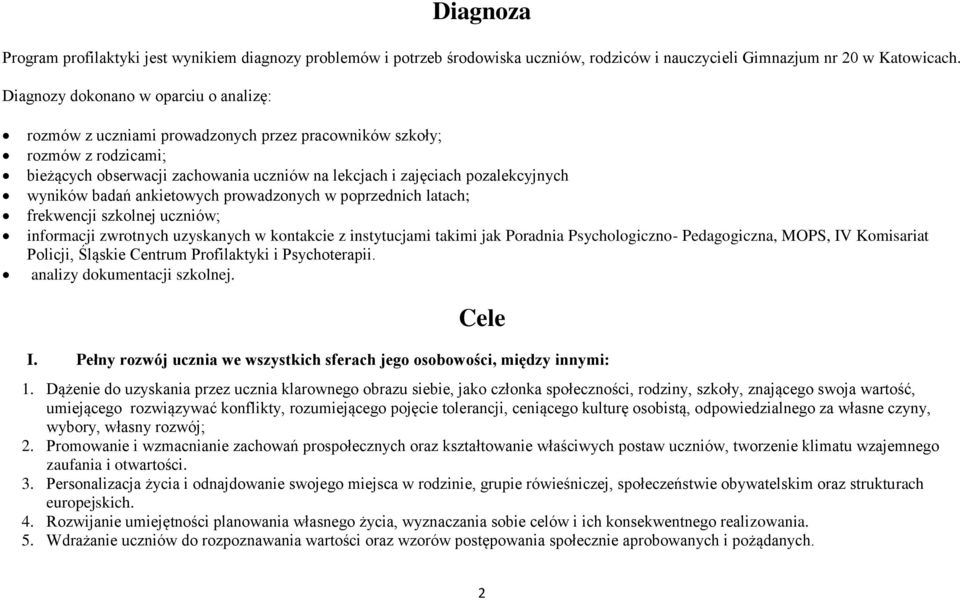 wyników badań ankietowych prowadzonych w poprzednich latach; frekwencji szkolnej uczniów; informacji zwrotnych uzyskanych w kontakcie z instytucjami takimi jak Poradnia Psychologiczno- Pedagogiczna,