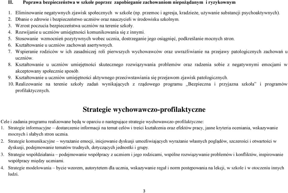 Wzrost poczucia bezpieczeństwa uczniów na terenie szkoły. 4. Rozwijanie u uczniów umiejętności komunikowania się z innymi. 5.