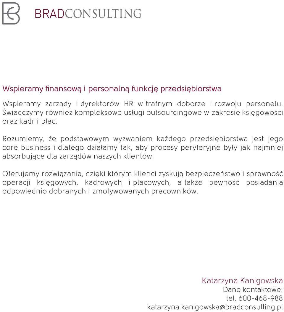 Rozumiemy, że podstawowym wyzwaniem każdego przedsiębiorstwa jest jego core business i dlatego działamy tak, aby procesy peryferyjne były jak najmniej absorbujące dla zarządów