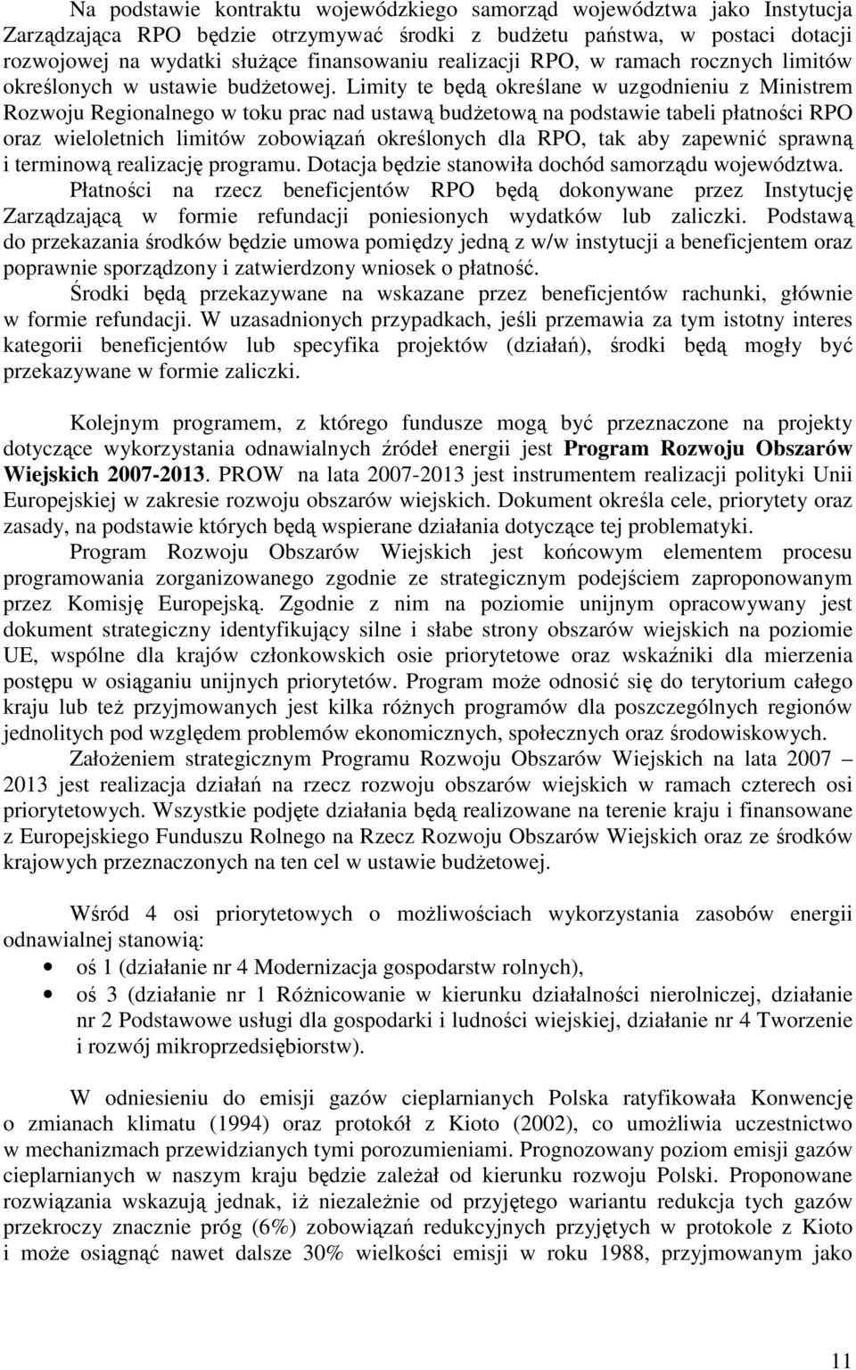 Limity te będą określane w uzgodnieniu z Ministrem Rozwoju Regionalnego w toku prac nad ustawą budŝetową na podstawie tabeli płatności RPO oraz wieloletnich limitów zobowiązań określonych dla RPO,