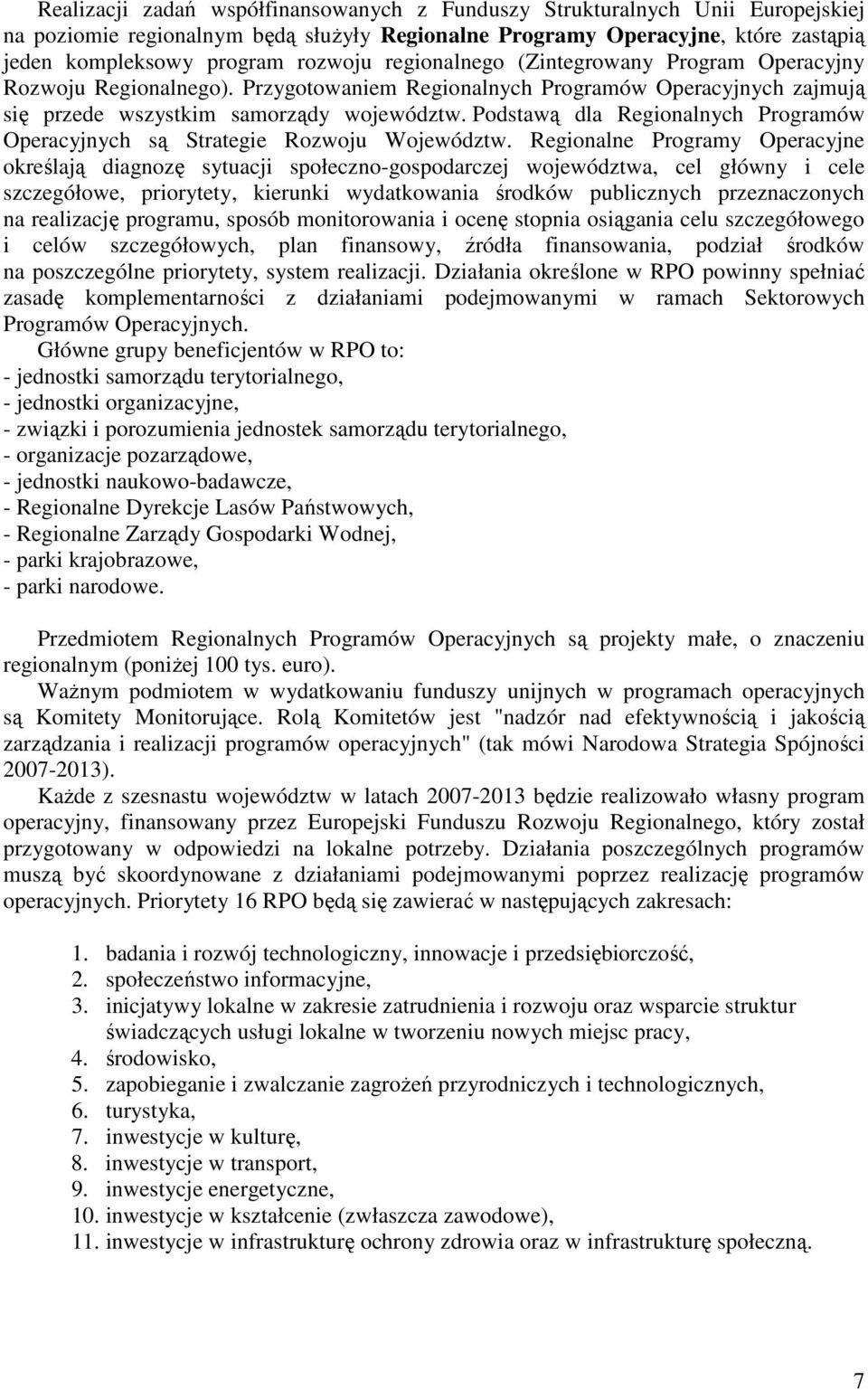 Podstawą dla Regionalnych Programów Operacyjnych są Strategie Rozwoju Województw.