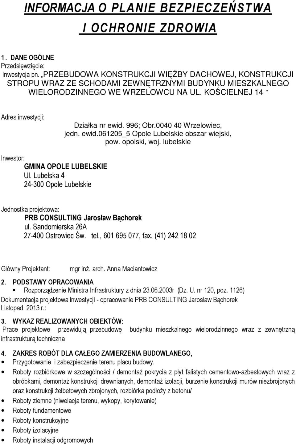 996; Obr.0040 40 Wrzelowiec, jedn. ewid.061205_5 Opole Lubelskie obszar wiejski, pow. opolski, woj. lubelskie Inwestor: GMINA OPOLE LUBELSKIE Ul.