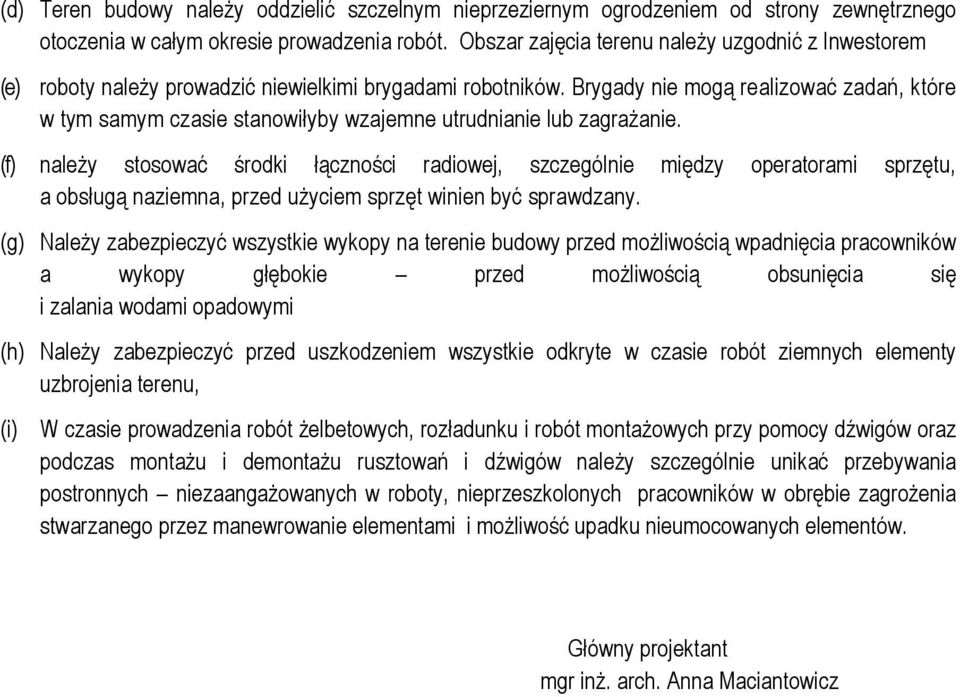 Brygady nie mogą realizować zadań, które w tym samym czasie stanowiłyby wzajemne utrudnianie lub zagraŝanie.