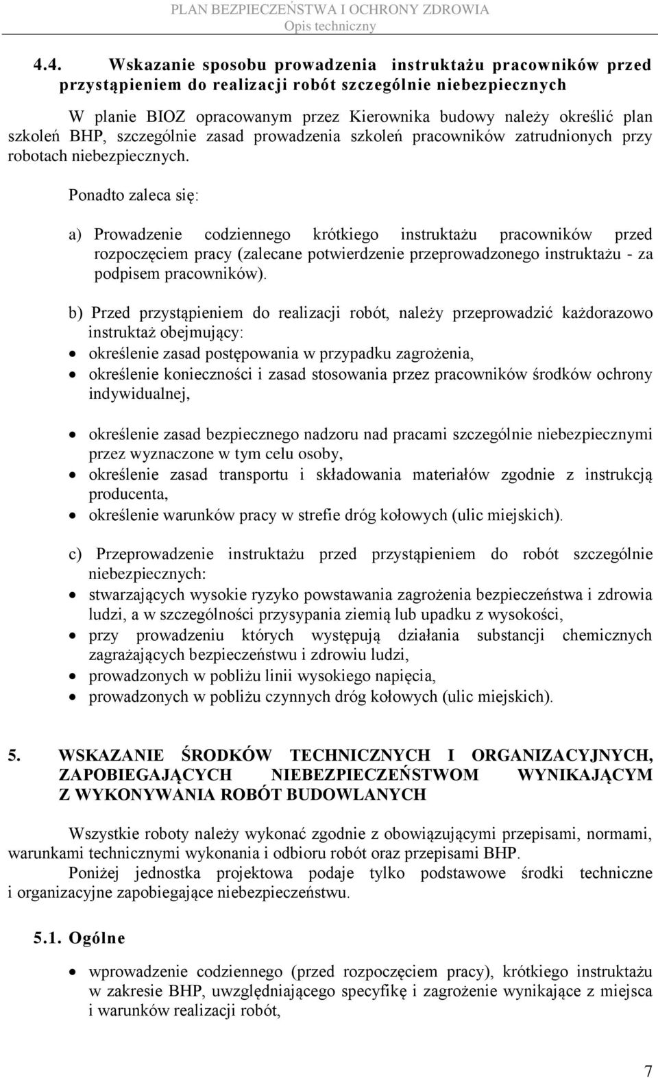 Ponadto zaleca się: a) Prowadzenie codziennego krótkiego instruktażu pracowników przed rozpoczęciem pracy (zalecane potwierdzenie przeprowadzonego instruktażu - za podpisem pracowników).