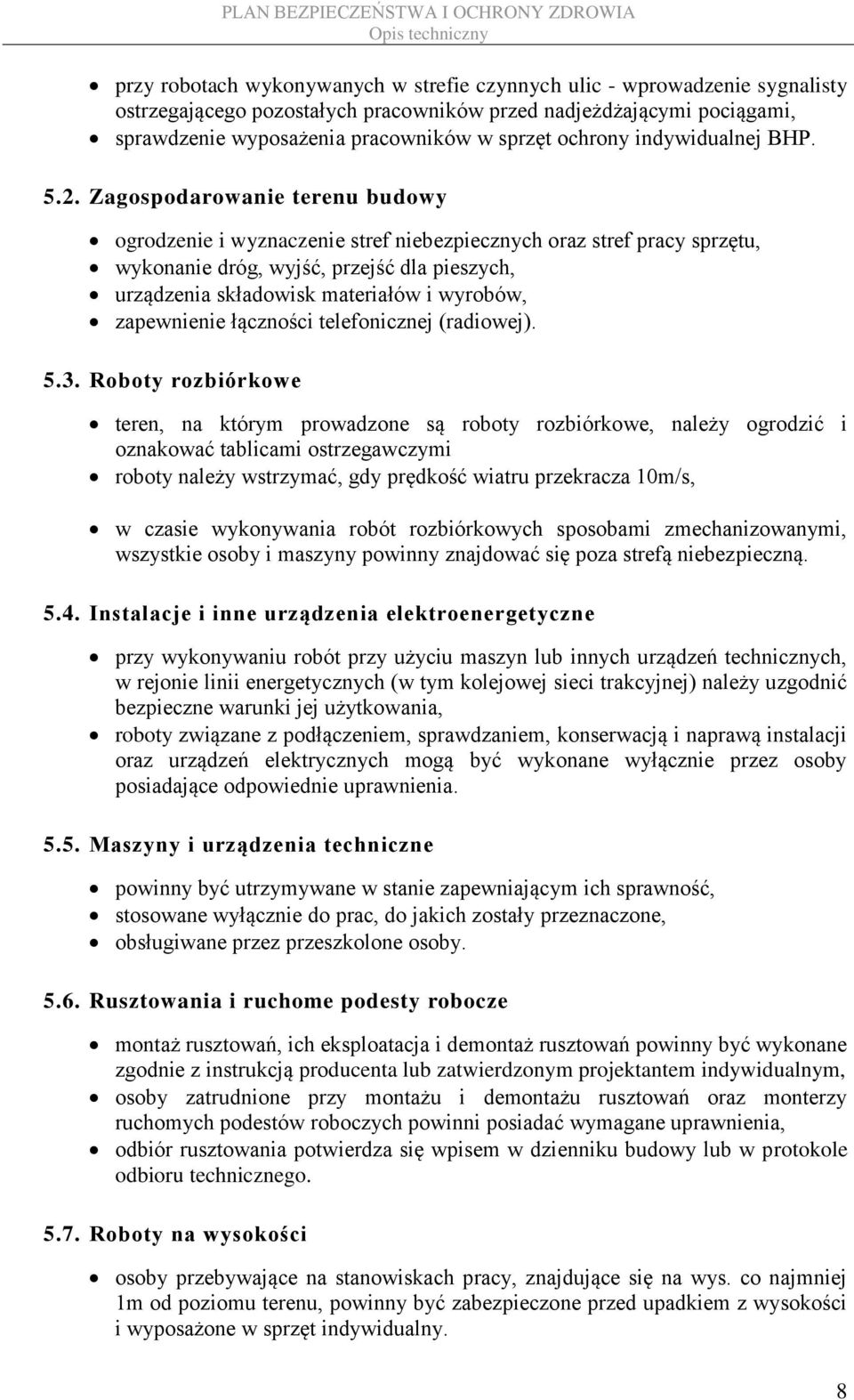 Zagospodarowanie terenu budowy ogrodzenie i wyznaczenie stref niebezpiecznych oraz stref pracy sprzętu, wykonanie dróg, wyjść, przejść dla pieszych, urządzenia składowisk materiałów i wyrobów,