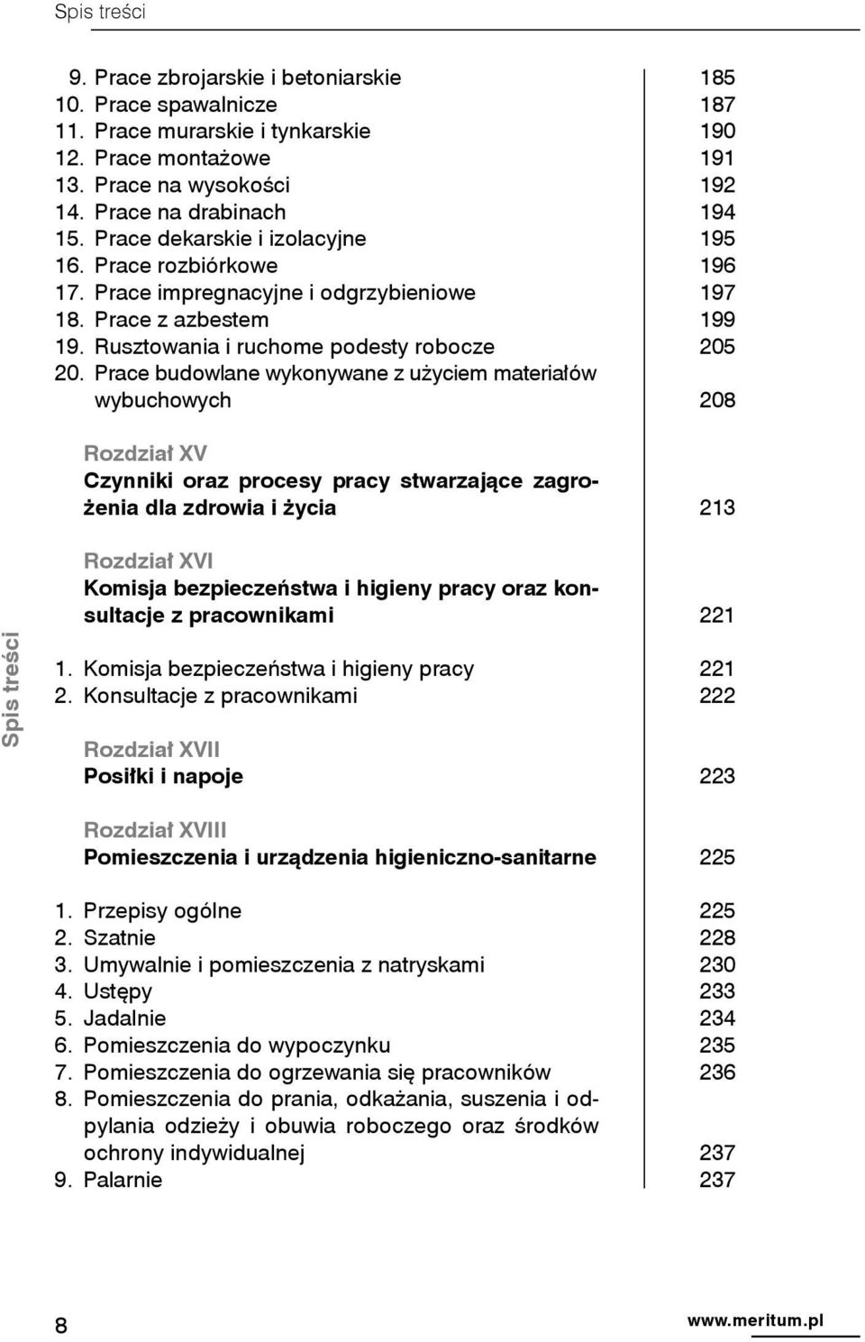 Prace budowlane wykonywane z użyciem materiałów wybuchowych 208 Rozdział XV Czynniki oraz procesy pracy stwarzające zagrożenia dla zdrowia i życia 213 Rozdział XVI Komisja bezpieczeństwa i higieny