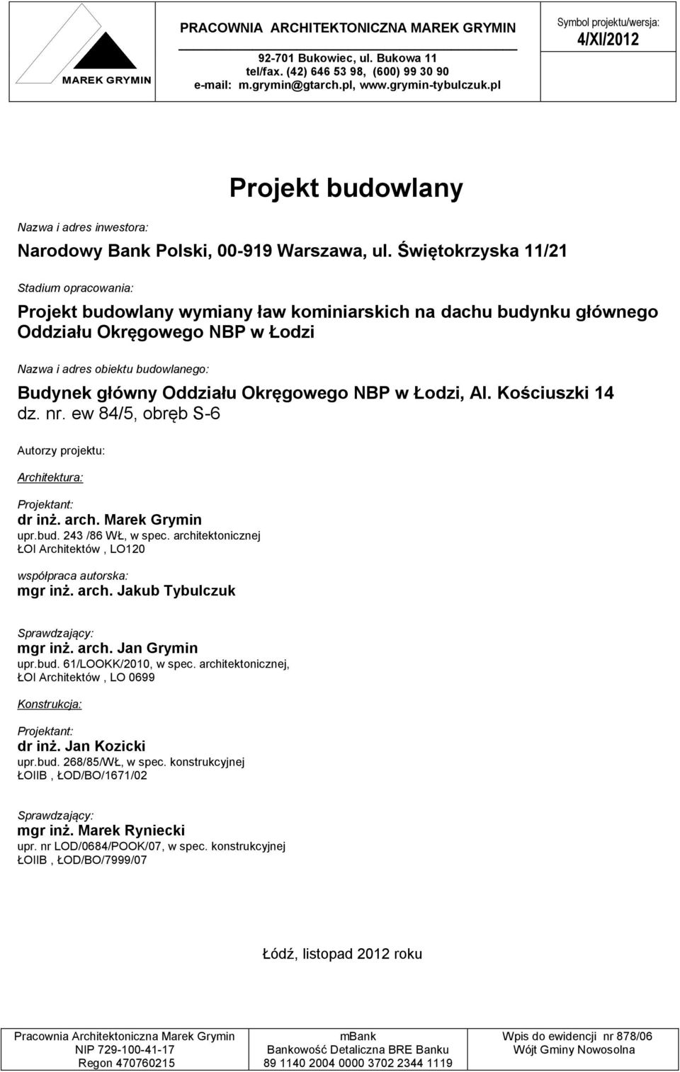 Świętokrzyska 11/21 Stadium opracowania: głównego Oddziału Okręgowego NBP w Łodzi Nazwa i adres obiektu budowlanego: Budynek główny Oddziału Okręgowego NBP w Łodzi, Al. Kościuszki 14 dz. nr.