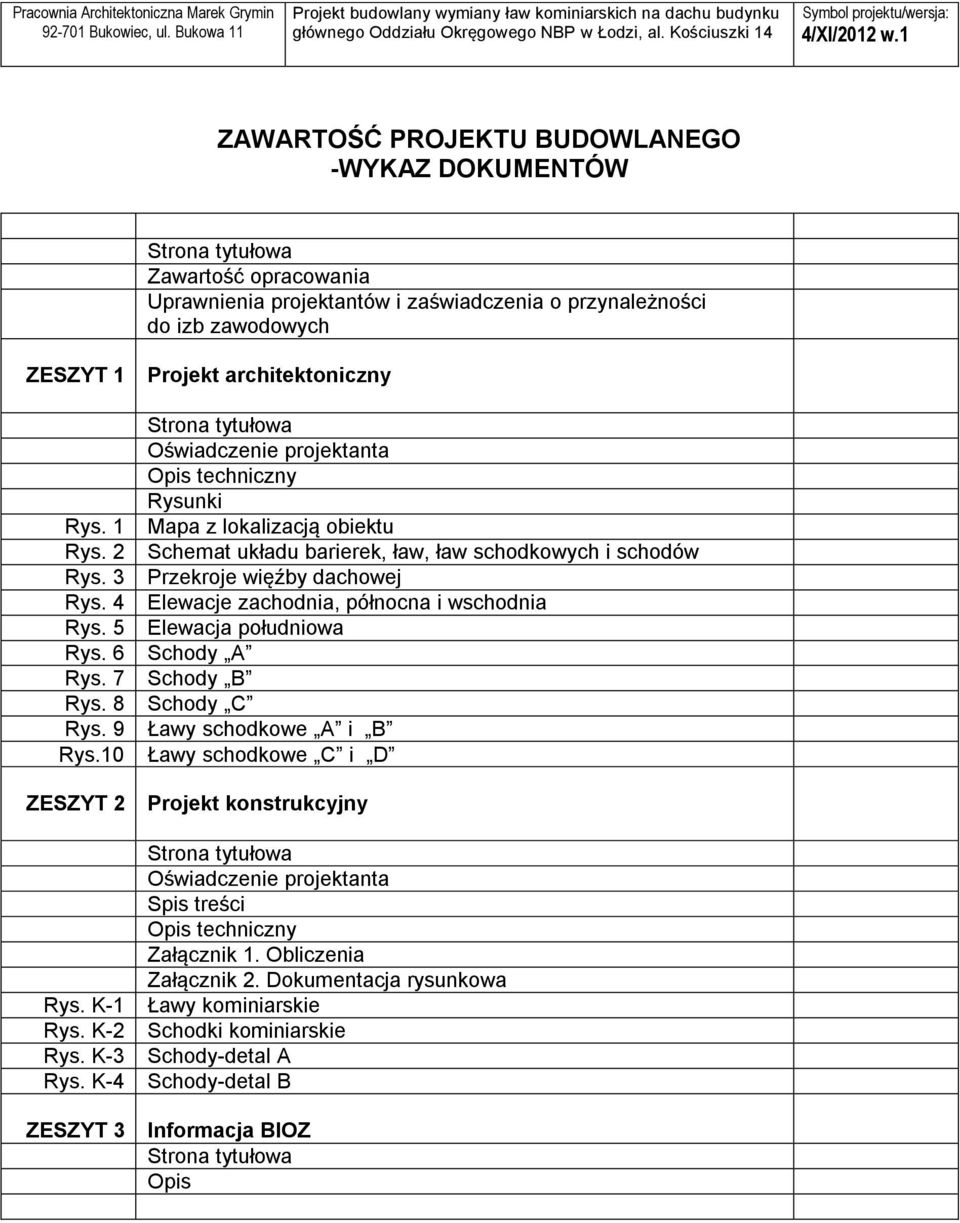 K4 ZESZYT 3 Projekt architektoniczny Strona tytułowa Oświadczenie projektanta Opis techniczny Rysunki Mapa z lokalizacją obiektu Schemat układu barierek, ław, ław schodkowych i schodów Przekroje