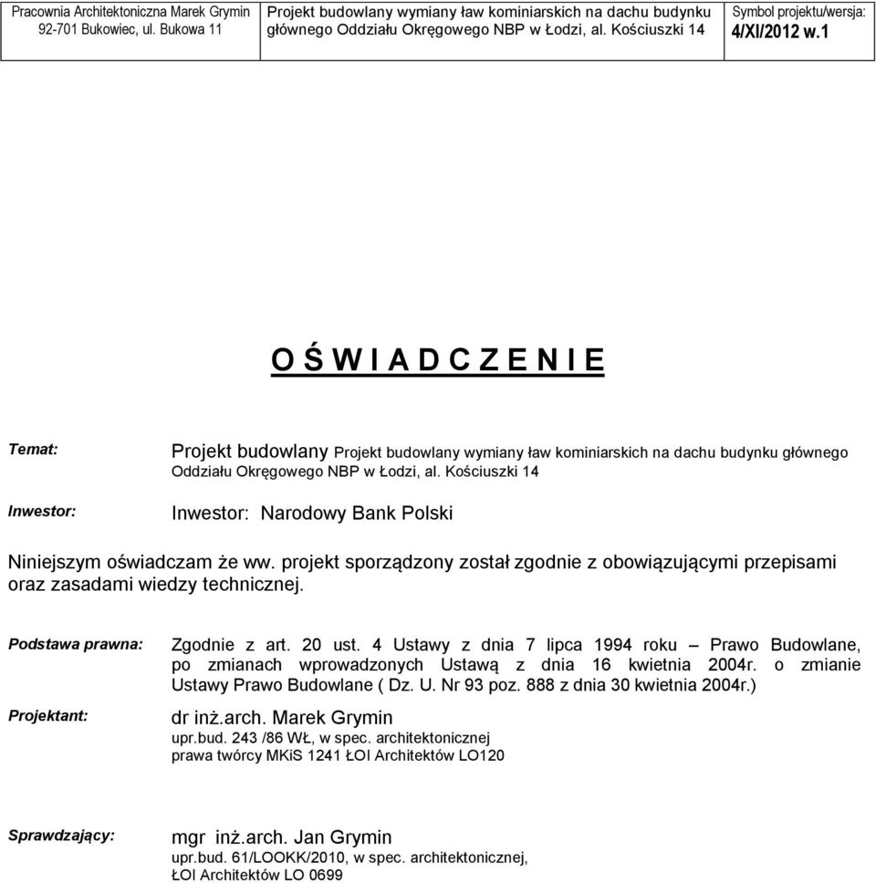 4 Ustawy z dnia 7 lipca 1994 roku Prawo Budowlane, po zmianach wprowadzonych Ustawą z dnia 16 kwietnia 2004r. o zmianie Ustawy Prawo Budowlane ( Dz. U. Nr 93 poz.