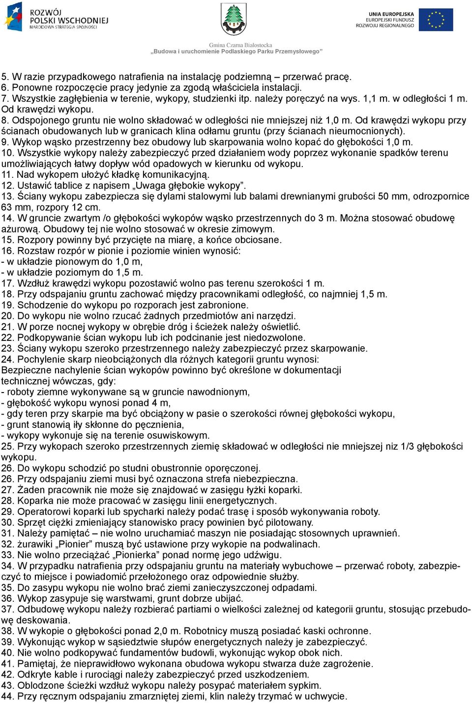 Odspojonego gruntu nie wolno składować w odległości nie mniejszej niż 1,0 m. Od krawędzi wykopu przy ścianach obudowanych lub w granicach klina odłamu gruntu (przy ścianach nieumocnionych). 9.