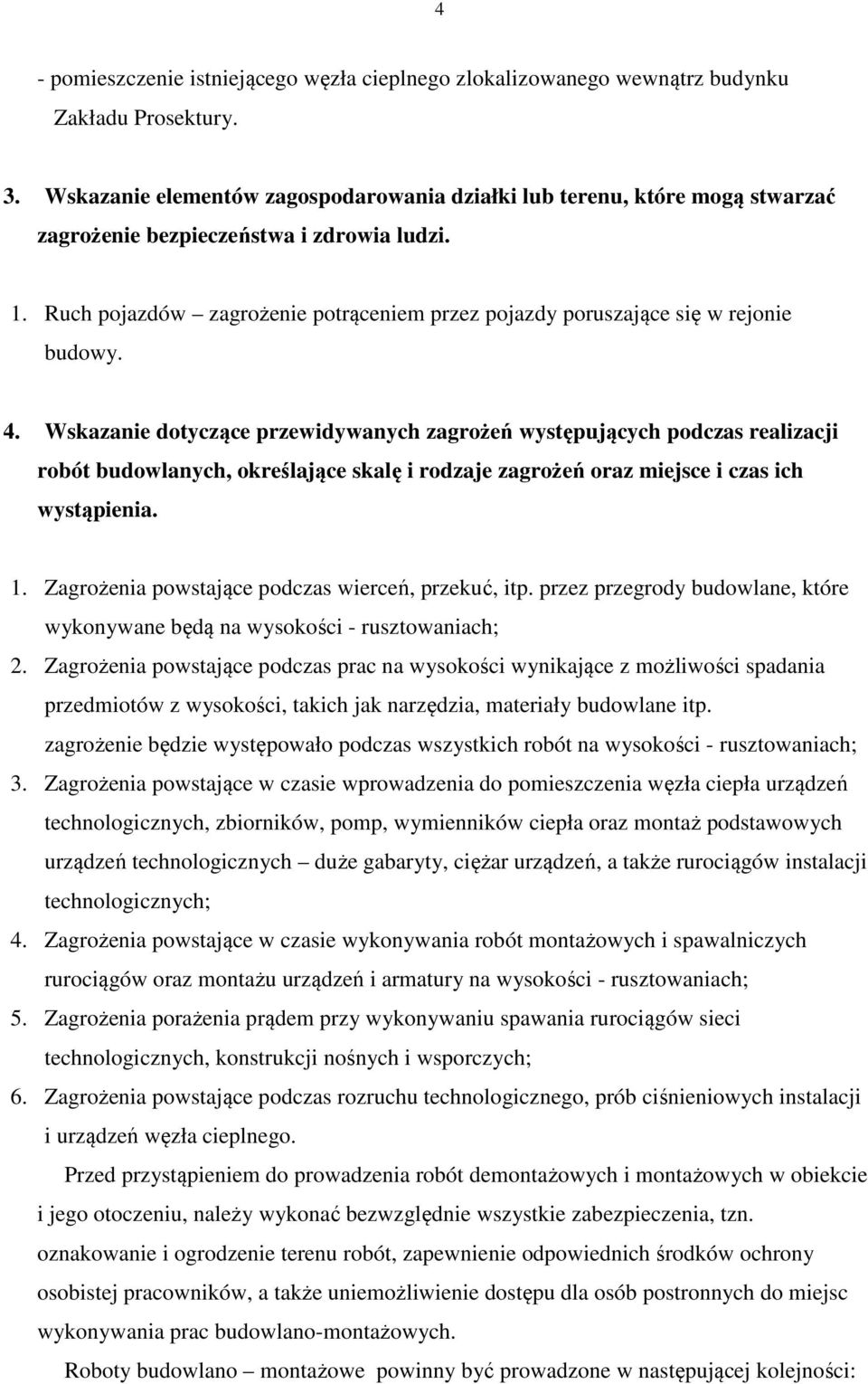 Ruch pojazdów zagrożenie potrąceniem przez pojazdy poruszające się w rejonie budowy. 4.