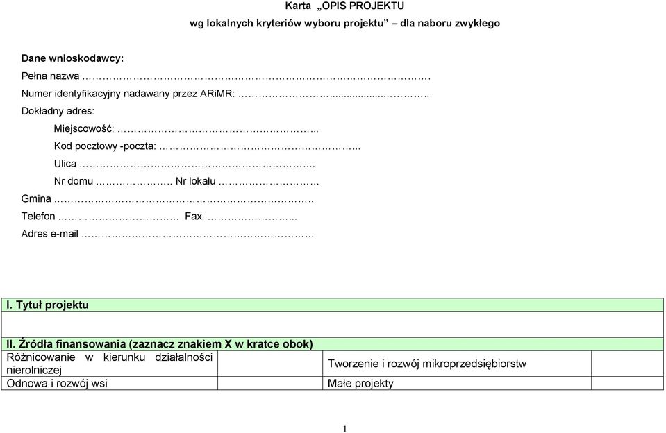 . Nr lokalu Gmina.. Telefon Fax.... Adres e-mail I. Tytuł projektu II.