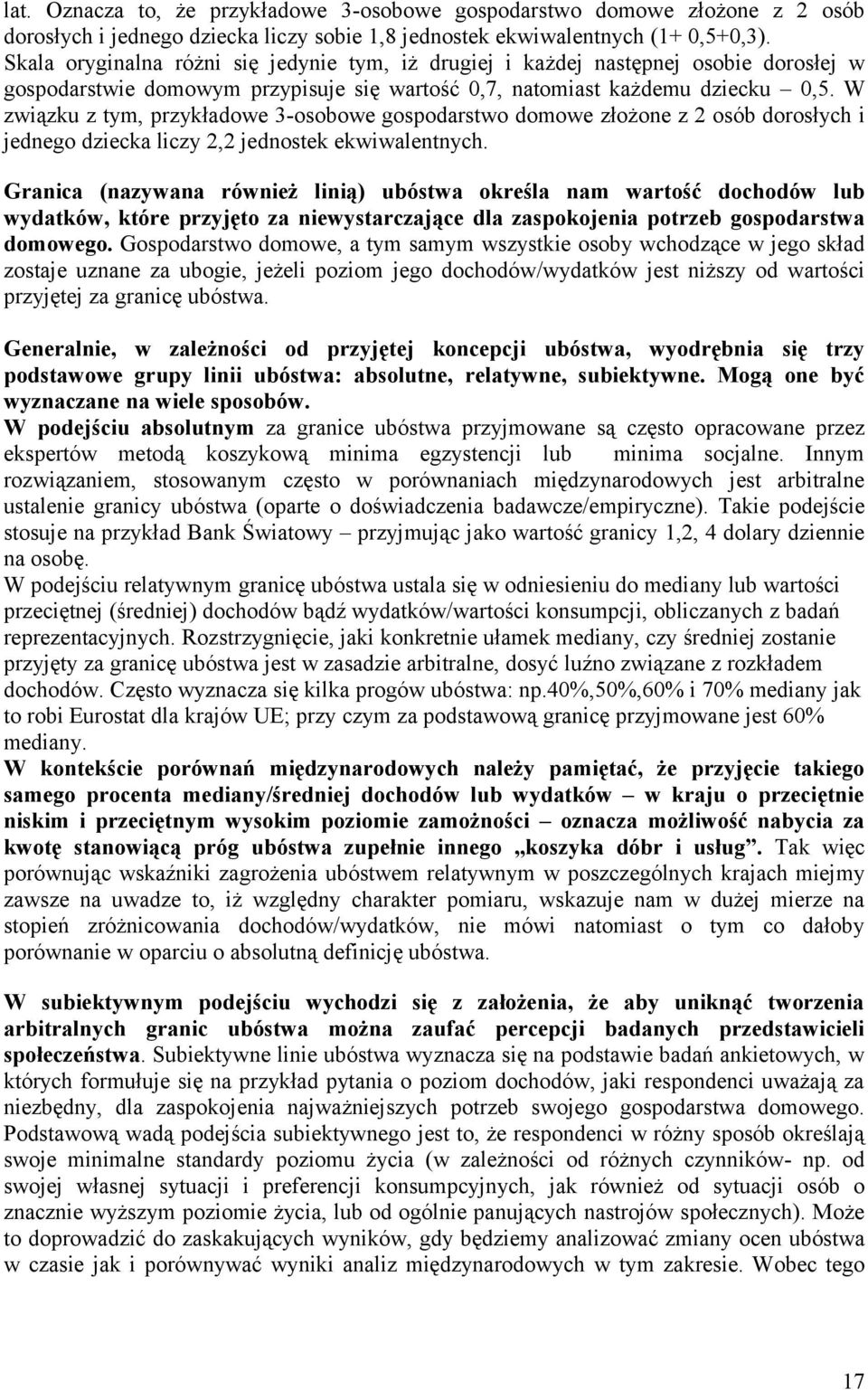 W związku z tym, przykładowe 3-osobowe gospodarstwo domowe złożone z 2 osób dorosłych i jednego dziecka liczy 2,2 jednostek ekwiwalentnych.