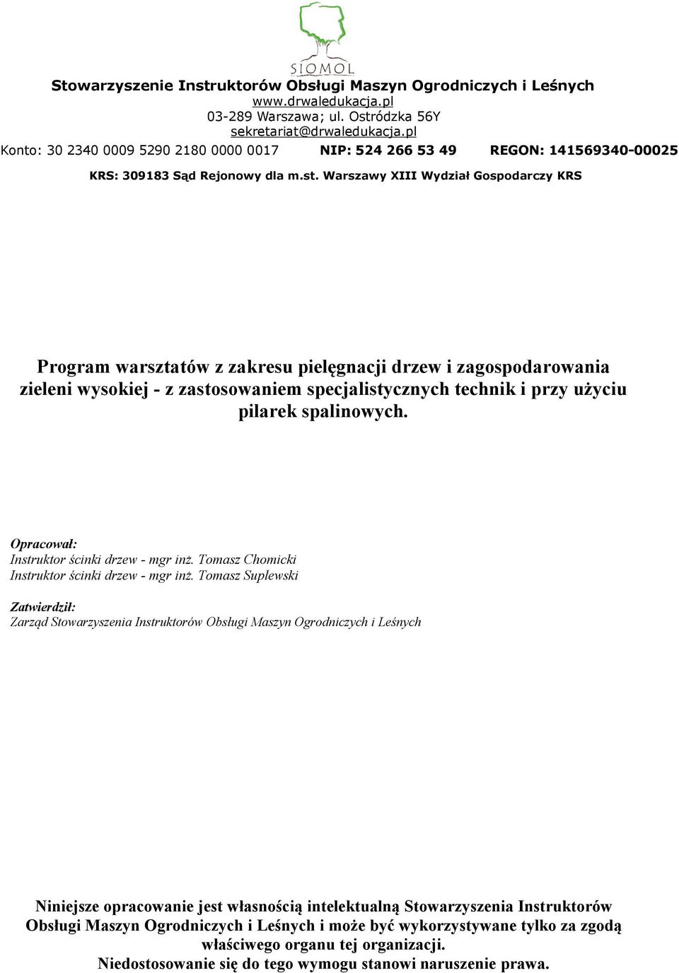 Warszawy XIII Wydział Gospodarczy KRS Program warsztatów z zakresu pielęgnacji drzew i zagospodarowania zieleni wysokiej - z zastosowaniem specjalistycznych technik i przy użyciu pilarek spalinowych.