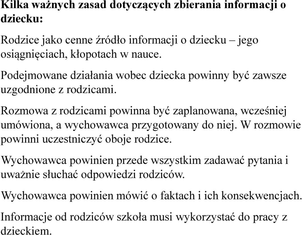 Rozmowa z rodzicami powinna być zaplanowana, wcześniej umówiona, a wychowawca przygotowany do niej. W rozmowie powinni uczestniczyć oboje rodzice.