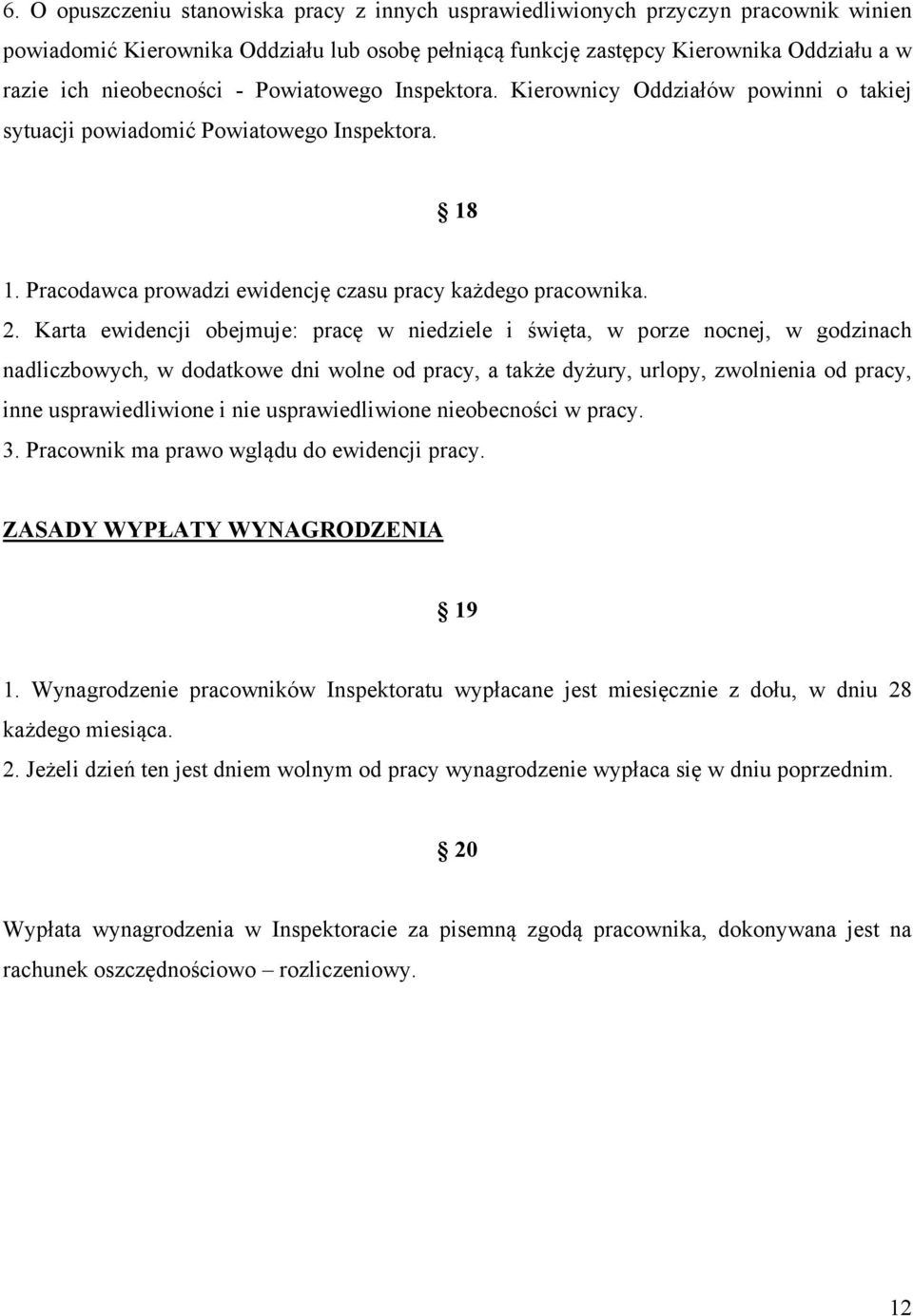 Karta ewidencji obejmuje: pracę w niedziele i święta, w porze nocnej, w godzinach nadliczbowych, w dodatkowe dni wolne od pracy, a także dyżury, urlopy, zwolnienia od pracy, inne usprawiedliwione i