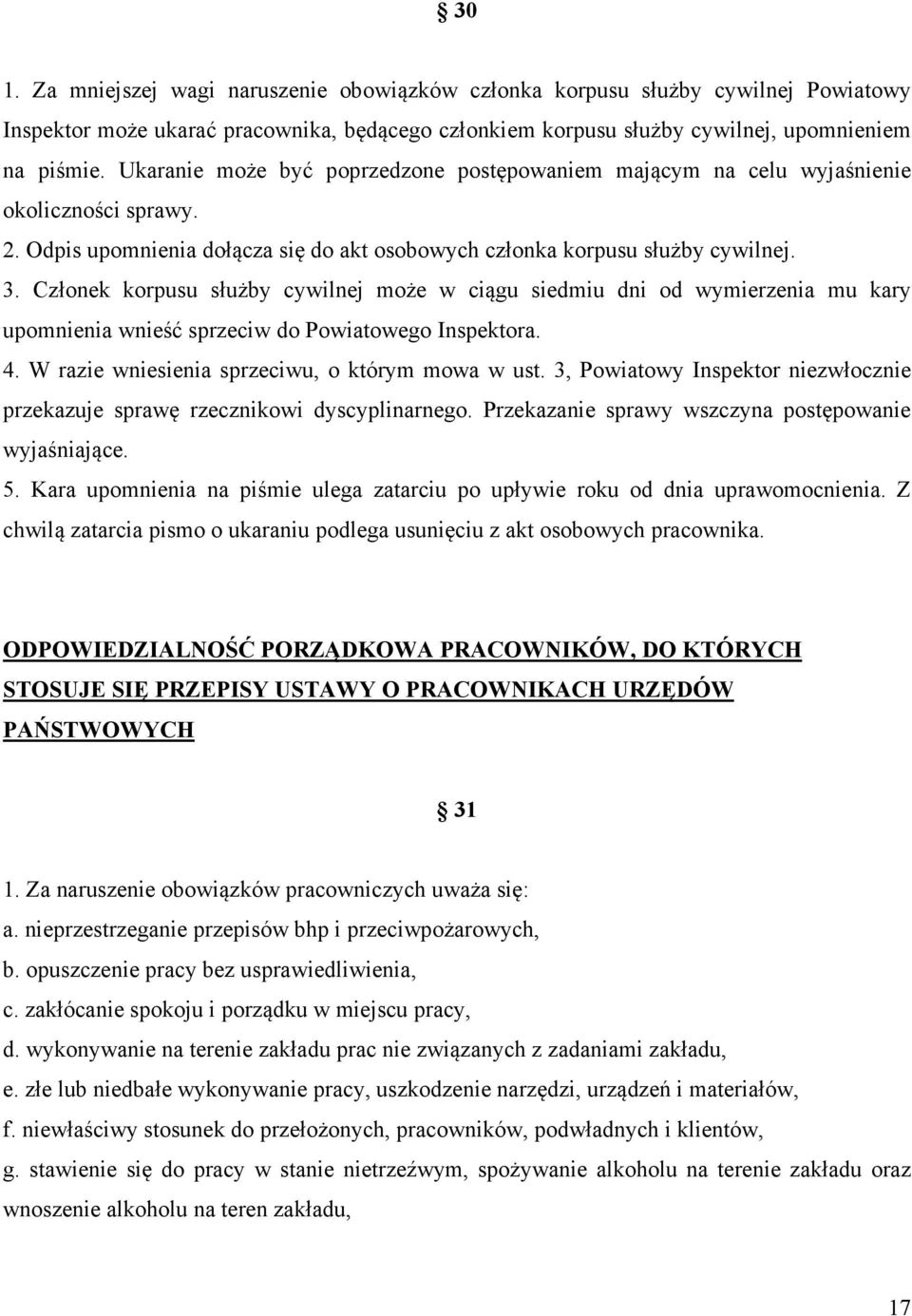 Członek korpusu służby cywilnej może w ciągu siedmiu dni od wymierzenia mu kary upomnienia wnieść sprzeciw do Powiatowego Inspektora. 4. W razie wniesienia sprzeciwu, o którym mowa w ust.