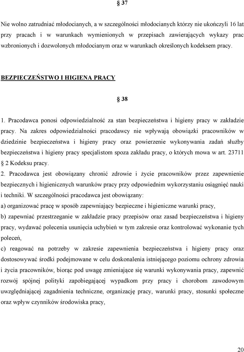 Na zakres odpowiedzialności pracodawcy nie wpływają obowiązki pracowników w dziedzinie bezpieczeństwa i higieny pracy oraz powierzenie wykonywania zadań służby bezpieczeństwa i higieny pracy