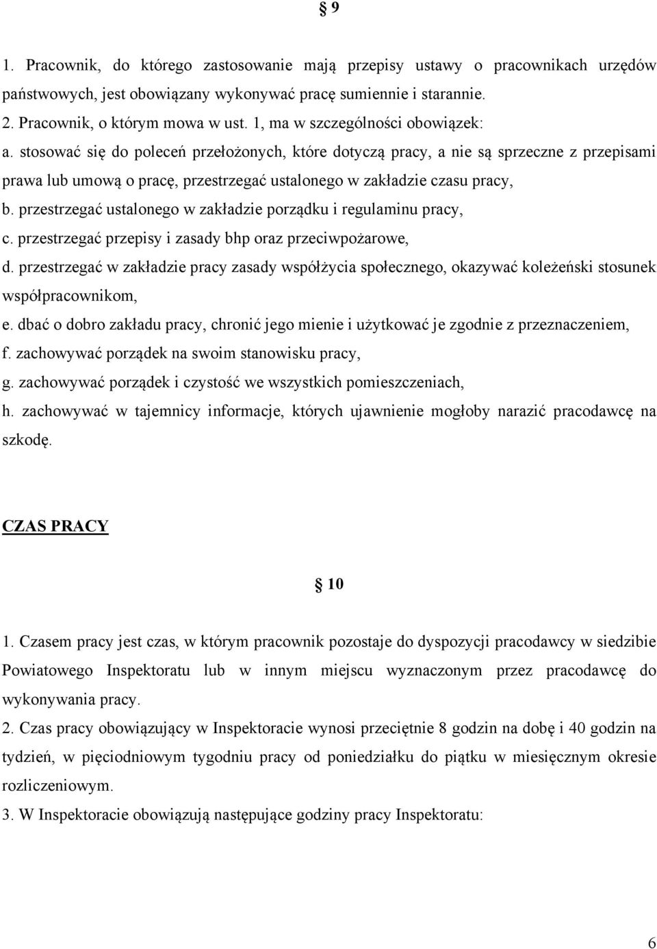 stosować się do poleceń przełożonych, które dotyczą pracy, a nie są sprzeczne z przepisami prawa lub umową o pracę, przestrzegać ustalonego w zakładzie czasu pracy, b.