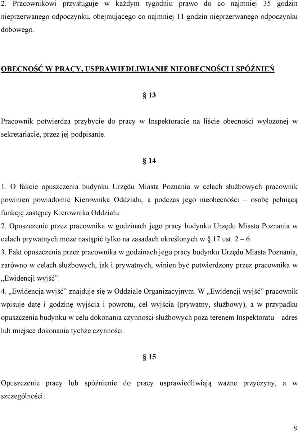 O fakcie opuszczenia budynku Urzędu Miasta Poznania w celach służbowych pracownik powinien powiadomić Kierownika Oddziału, a podczas jego nieobecności osobę pełniącą funkcję zastępcy Kierownika