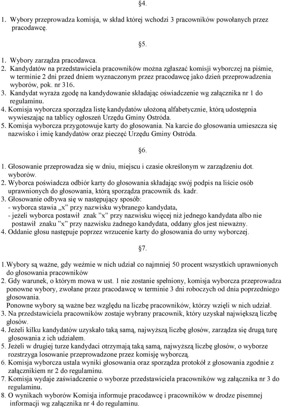 6. 3. Kandydat wyraża zgodę na kandydowanie składając oświadczenie wg załącznika nr 1 do regulaminu. 4.