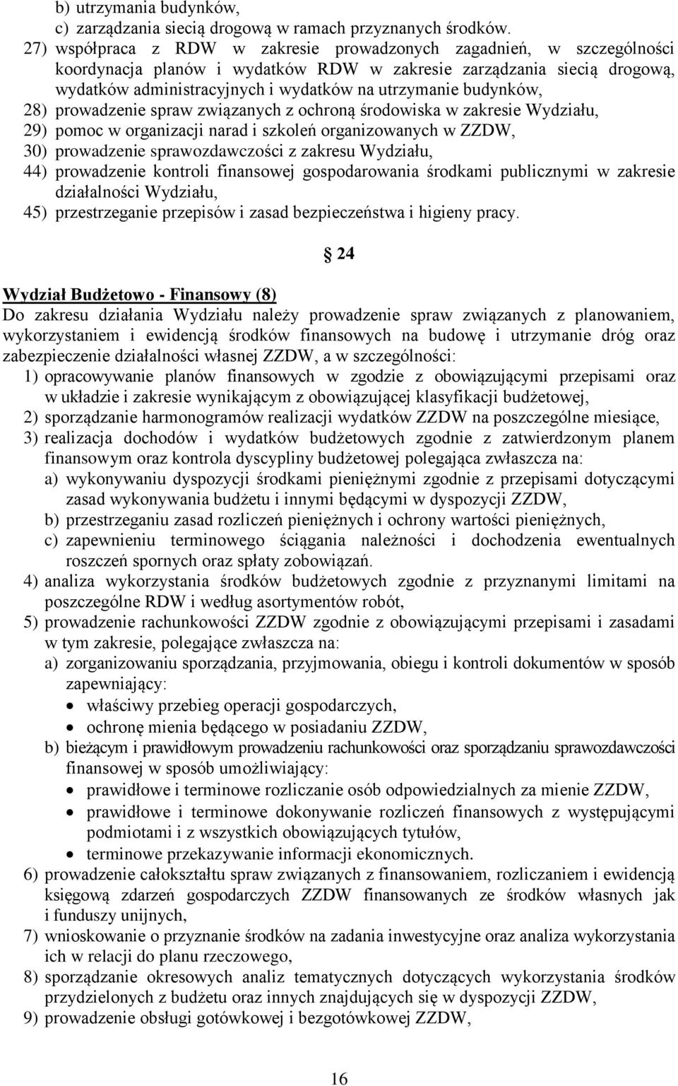 budynków, 28) prowadzenie spraw związanych z ochroną środowiska w zakresie Wydziału, 29) pomoc w organizacji narad i szkoleń organizowanych w ZZDW, 30) prowadzenie sprawozdawczości z zakresu