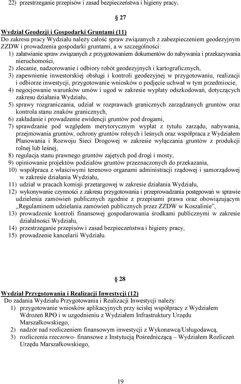 załatwianie spraw związanych z przygotowaniem dokumentów do nabywania i przekazywania nieruchomości, 2) zlecanie, nadzorowanie i odbiory robót geodezyjnych i kartograficznych, 3) zapewnienie