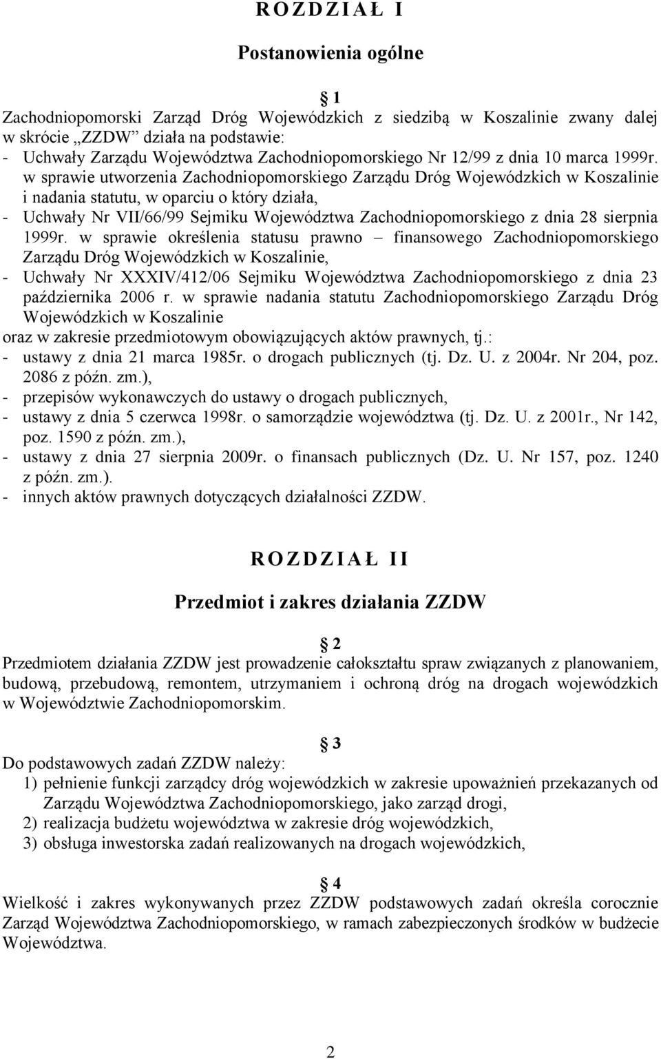 w sprawie utworzenia Zachodniopomorskiego Zarządu Dróg Wojewódzkich w Koszalinie i nadania statutu, w oparciu o który działa, - Uchwały Nr VII/66/99 Sejmiku Województwa Zachodniopomorskiego z dnia 28