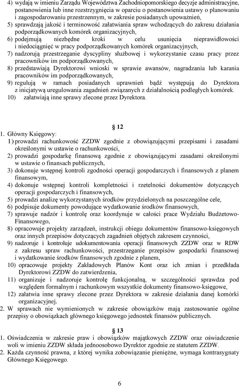 niezbędne kroki w celu usunięcia nieprawidłowości i niedociągnięć w pracy podporządkowanych komórek organizacyjnych, 7) nadzorują przestrzeganie dyscypliny służbowej i wykorzystanie czasu pracy przez