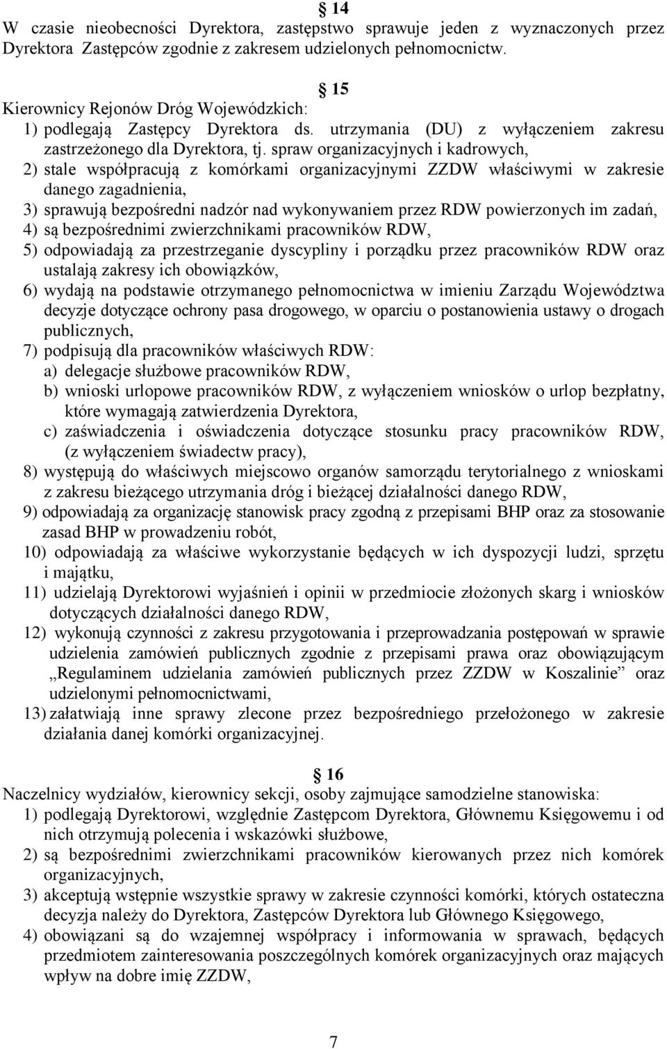 spraw organizacyjnych i kadrowych, 2) stale współpracują z komórkami organizacyjnymi ZZDW właściwymi w zakresie danego zagadnienia, 3) sprawują bezpośredni nadzór nad wykonywaniem przez RDW