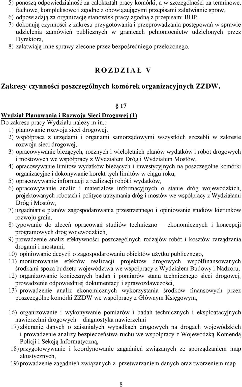 przez Dyrektora, 8) załatwiają inne sprawy zlecone przez bezpośredniego przełożonego. R O Z D Z I A Ł V Zakresy czynności poszczególnych komórek organizacyjnych ZZDW.