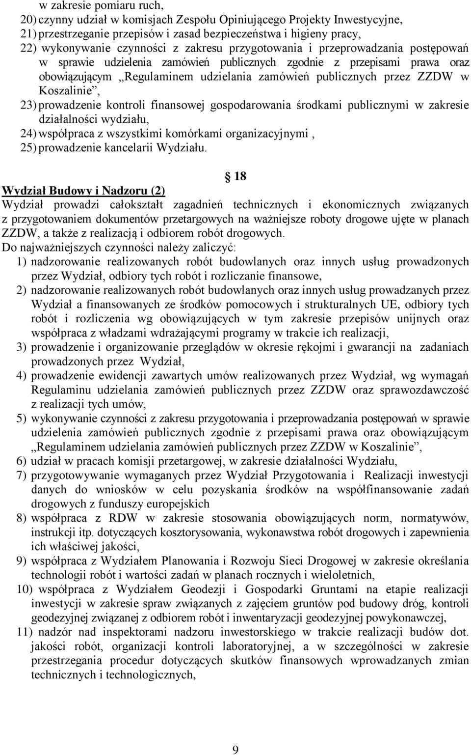 Koszalinie, 23) prowadzenie kontroli finansowej gospodarowania środkami publicznymi w zakresie działalności wydziału, 24) współpraca z wszystkimi komórkami organizacyjnymi, 25) prowadzenie kancelarii